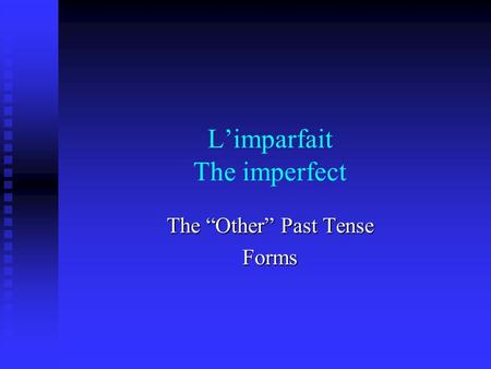 Limparfait The imperfect The Other Past Tense Forms.