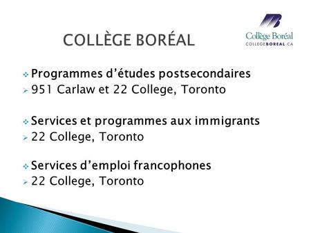 Programmes détudes postsecondaires 951 Carlaw et 22 College, Toronto Services et programmes aux immigrants 22 College, Toronto Services demploi francophones.