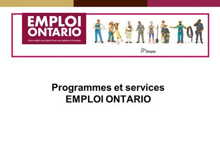 Programmes et services EMPLOI ONTARIO. EMPLOI ONTARIO Emploi Ontario aide les Ontariennes et les Ontariens à trouver du travail. Emploi Ontario donne.