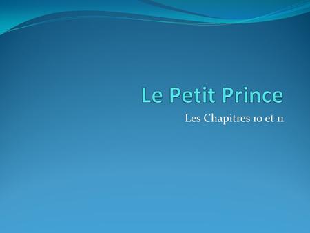 Le Petit Prince Les Chapitres 10 et 11.