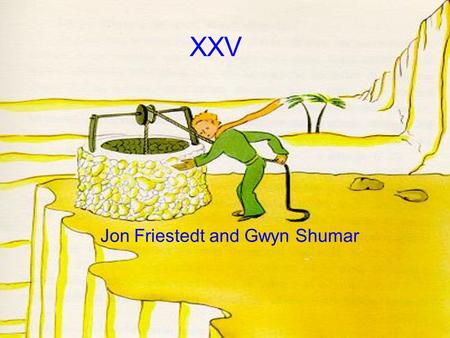 XXV Jon Friestedt and Gwyn Shumar. Selon le prince, que font les hommes? Comment est-ce que le puts est different que les puits sahariens? Donnez des.