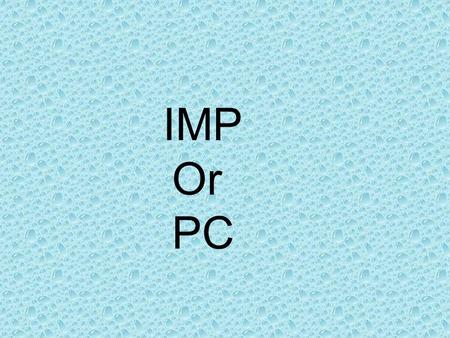 IMP Or PC. HIER Passé Composé: a precise moment in time.