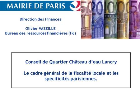 Conseil de Quartier Château d’eau Lancry Le cadre général de la fiscalité locale et les spécificités parisiennes.