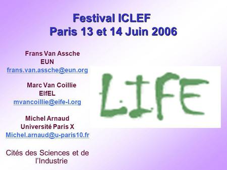 Festival ICLEF Paris 13 et 14 Juin 2006 Frans Van Assche EUN Marc Van Coillie EIfEL Michel Arnaud Université