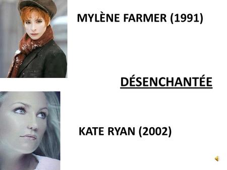 DÉSENCHANTÉE MYLÈNE FARMER (1991) KATE RYAN (2002)