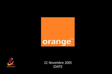 22 Novembre 2005 IDATE. 2 François Thénoz Directeur Marketing Stratégique Orange Directeur Marketing Stratégique Orange.