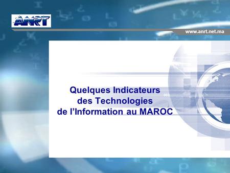 Quelques Indicateurs des Technologies de l’Information au MAROC