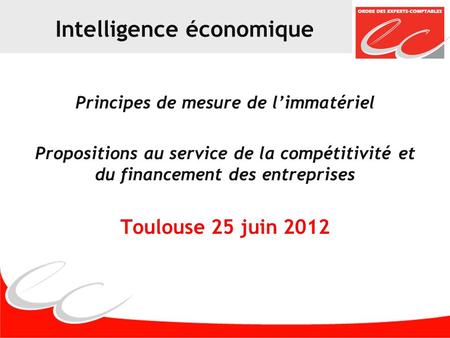 Intelligence économique Principes de mesure de limmatériel Propositions au service de la compétitivité et du financement des entreprises Toulouse 25 juin.
