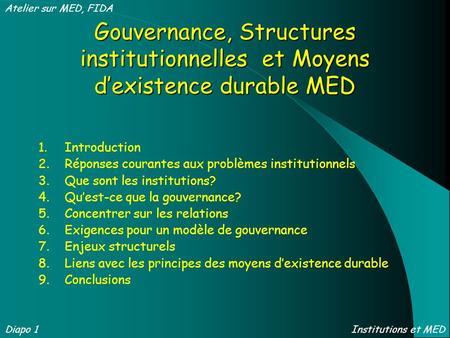 Gouvernance, Structures institutionnelles et Moyens dexistence durable MED 1.Introduction 2.Réponses courantes aux problèmes institutionnels 3.Que sont.