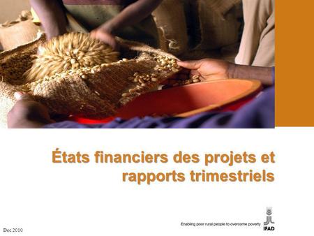 États financiers des projets et rapports trimestriels