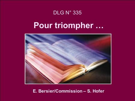 DLG N° 335 Pour triompher … E. Bersier/Commission – S. Hofer.