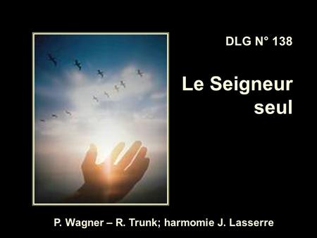 P. Wagner – R. Trunk; harmomie J. Lasserre