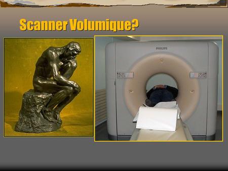 Scanner Volumique?.