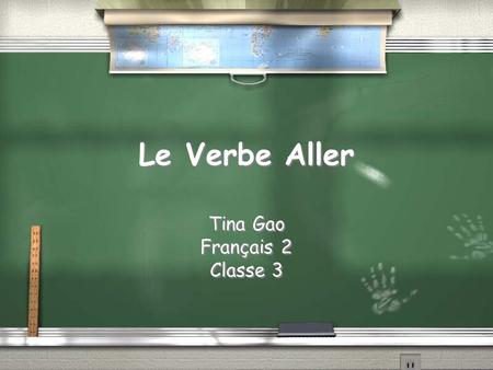 Le Verbe Aller Tina Gao Français 2 Classe 3 Tina Gao Français 2 Classe 3.