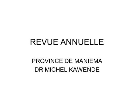 PROVINCE DE MANIEMA DR MICHEL KAWENDE