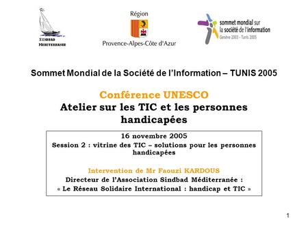 Sommet Mondial de la Société de l’Information – TUNIS 2005 Conférence UNESCO Atelier sur les TIC et les personnes handicapées 16 novembre 2005 Session.