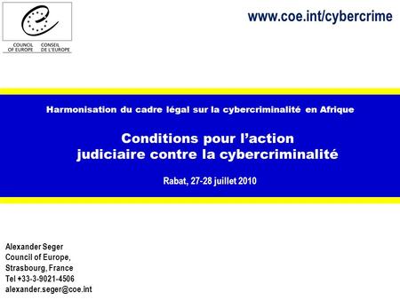 Harmonisation du cadre légal sur la cybercriminalité en Afrique Conditions pour laction judiciaire contre la cybercriminalité Rabat, 27-28 juillet 2010.