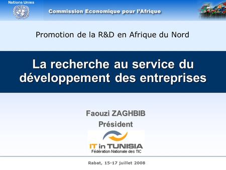 R4D – Rabat – 16/07/2008 – Page 1 La recherche au service du développement des entreprises Faouzi ZAGHBIB Président Promotion de la R&D en Afrique du Nord.