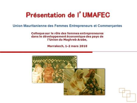 Union Mauritanienne des Femmes Entrepreneurs et Commerçantes Colloque sur le rôle des femmes entrepreneures dans le développement économique des pays de.