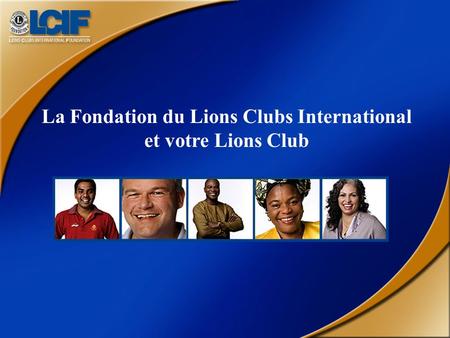 La Fondation du Lions Clubs International et votre Lions Club