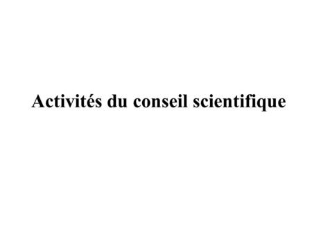 Activités du conseil scientifique