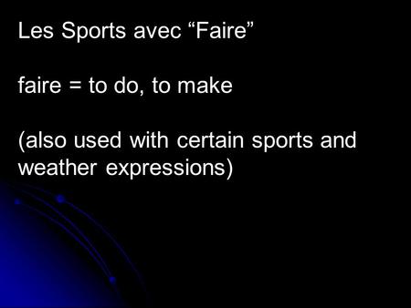 Les Sports avec Faire faire = to do, to make (also used with certain sports and weather expressions)