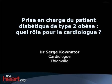 Prise en charge du patient diabétique de type 2 obèse : quel rôle pour le cardiologue ? Dr Serge Kownator Cardiologue Thionville.
