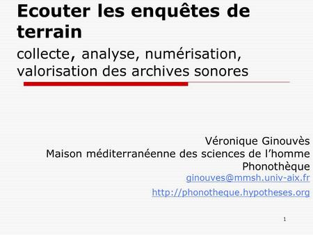 Ecouter les enquêtes de terrain : analyse, numérisation, valorisation des archives sonores - Véronique Ginouvès, Alger 2010 Ecouter les enquêtes de terrain.