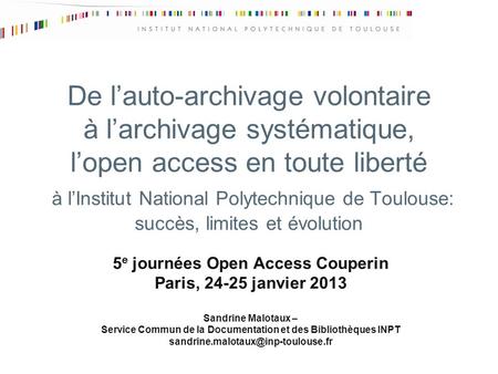 De lauto-archivage volontaire à larchivage systématique, lopen access en toute liberté à lInstitut National Polytechnique de Toulouse: succès, limites.