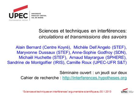 Sciences et techniques en interférences: circulations et transmissions des savoirs Alain Bernard (Centre Koyré), Michèle Dell’Angelo (STEF), Maryvonne.