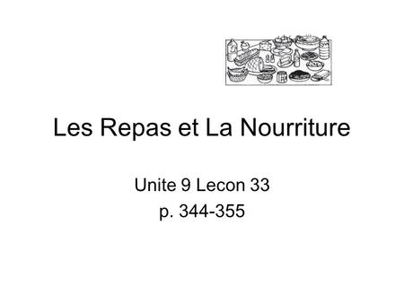 Les Repas et La Nourriture Unite 9 Lecon 33 p. 344-355.