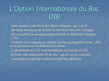 LOption Internationale du Bac OIB Cette section sadresse à des élèves bilingues (gr 3 et 4). Cette section sadresse à des élèves bilingues (gr 3 et 4).