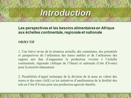 Introduction Les perspectives et les besoins alimentaires en Afrique aux échelles continentale, regionale et nationale OBJECTIF 1. Une brève revue de la.
