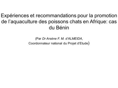 Expériences et recommandations pour la promotion de l’aquaculture des poissons chats en Afrique: cas du Bénin (Par Dr Arsène F. M. d’ALMEIDA, Coordonnateur.