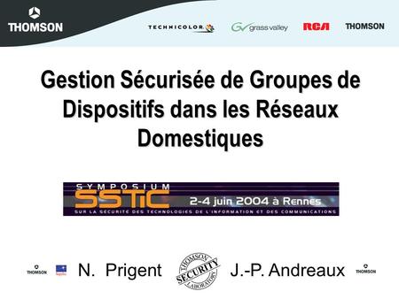 Gestion Sécurisée de Groupes de Dispositifs dans les Réseaux Domestiques J.-P. AndreauxN. Prigent.