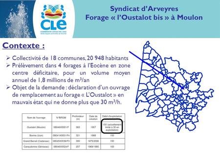 Contexte : Collectivité de 18 communes, 20 948 habitants Prélèvement dans 4 forages à lEocène en zone centre déficitaire, pour un volume moyen annuel de.
