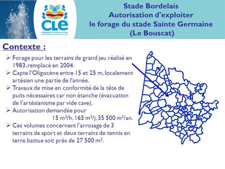 Contexte : Stade Bordelais Autorisation d'exploiter le forage du stade Sainte Germaine (Le Bouscat) Forage pour les terrains de grand jeu réalisé en 1983,