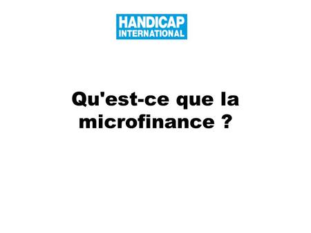 Qu'est-ce que la microfinance ?. Définition La microfinance désigne la prestation de services financiers à des clients à faibles revenus, y compris des.