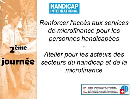 Renforcer l'accès aux services de microfinance pour les personnes handicapées - Atelier pour les acteurs des secteurs du handicap et de la microfinance.