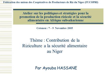Fédération des unions des Coopératives de Producteurs de Riz du Niger (FUCOPRI) Atelier sur les politiques et stratégies pour la promotion de la production.