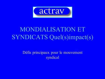 MONDIALISATION ET SYNDICATS Quel(s)impact(s)