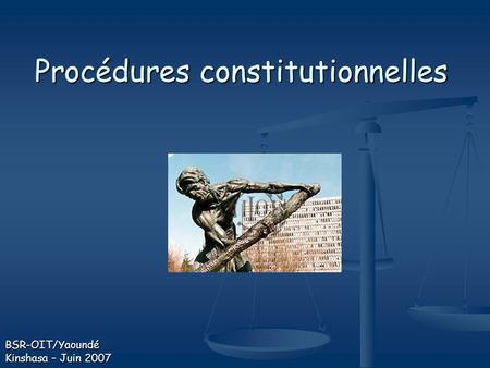 Procédures constitutionnelles BSR-OIT/Yaoundé Kinshasa – Juin 2007.