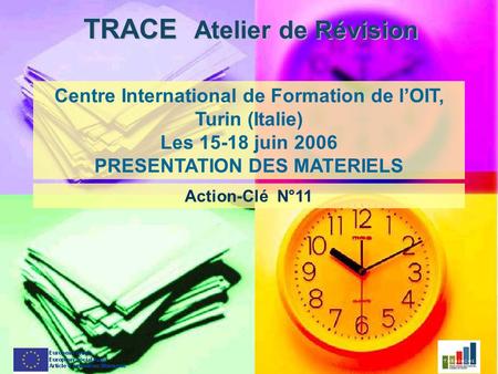 TRACE Atelier de Révision Centre International de Formation de lOIT, Turin (Italie) Les 15-18 juin 2006 PRESENTATION DES MATERIELS Action-Clé N°11.