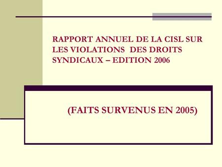 RAPPORT ANNUEL DE LA CISL SUR LES VIOLATIONS DES DROITS SYNDICAUX – EDITION 2006 (FAITS SURVENUS EN 2005)