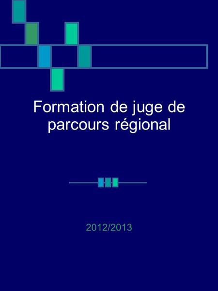 Formation de juge de parcours régional 2012/2013.