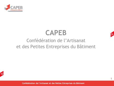 1 Confédération de lArtisanat et des Petites Entreprises du Bâtiment CAPEB Confédération de lArtisanat et des Petites Entreprises du Bâtiment.