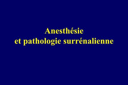 Anesthésie et pathologie surrénalienne