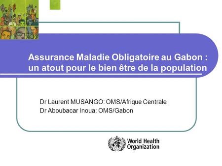 Dr Laurent MUSANGO: OMS/Afrique Centrale Dr Aboubacar Inoua: OMS/Gabon