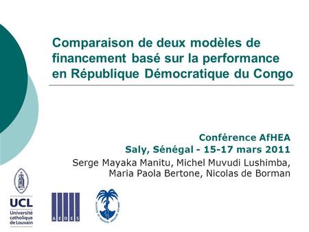 Comparaison de deux modèles de financement basé sur la performance en République Démocratique du Congo  Conférence AfHEA Saly, Sénégal - 15-17 mars 2011.