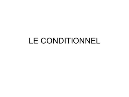 LE CONDITIONNEL. The conditional verb tense is illustrated by the modal verb WOULD in English. I WOULD LIKE an apple. Je VOUDRAIS une pomme.